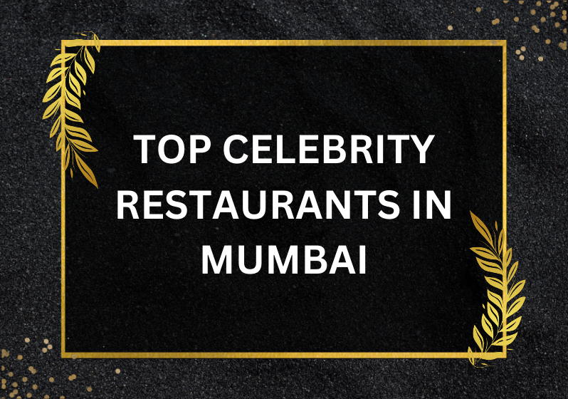 Top Celebrity Restaurants in Mumbai: A Gourmet’s Guide to Star-Studded Dining
