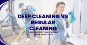 Deep Cleaning vs Regular Cleaning